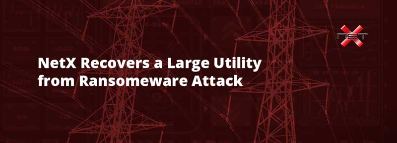 NetX Recovers a Large Utility Agency from Ransomware Attack